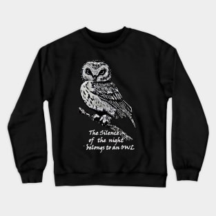 The silence of the night belongs to an owl&white Crewneck Sweatshirt